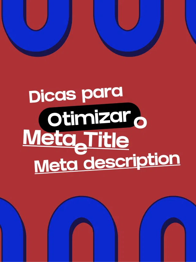 Dicas para otimizar o Meta Title e Meta description - SEO - Conteudize